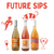 Introducing:  Future Sips